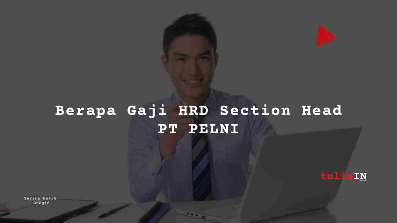 Berapa Gaji HRD Section Head PT PELNI?