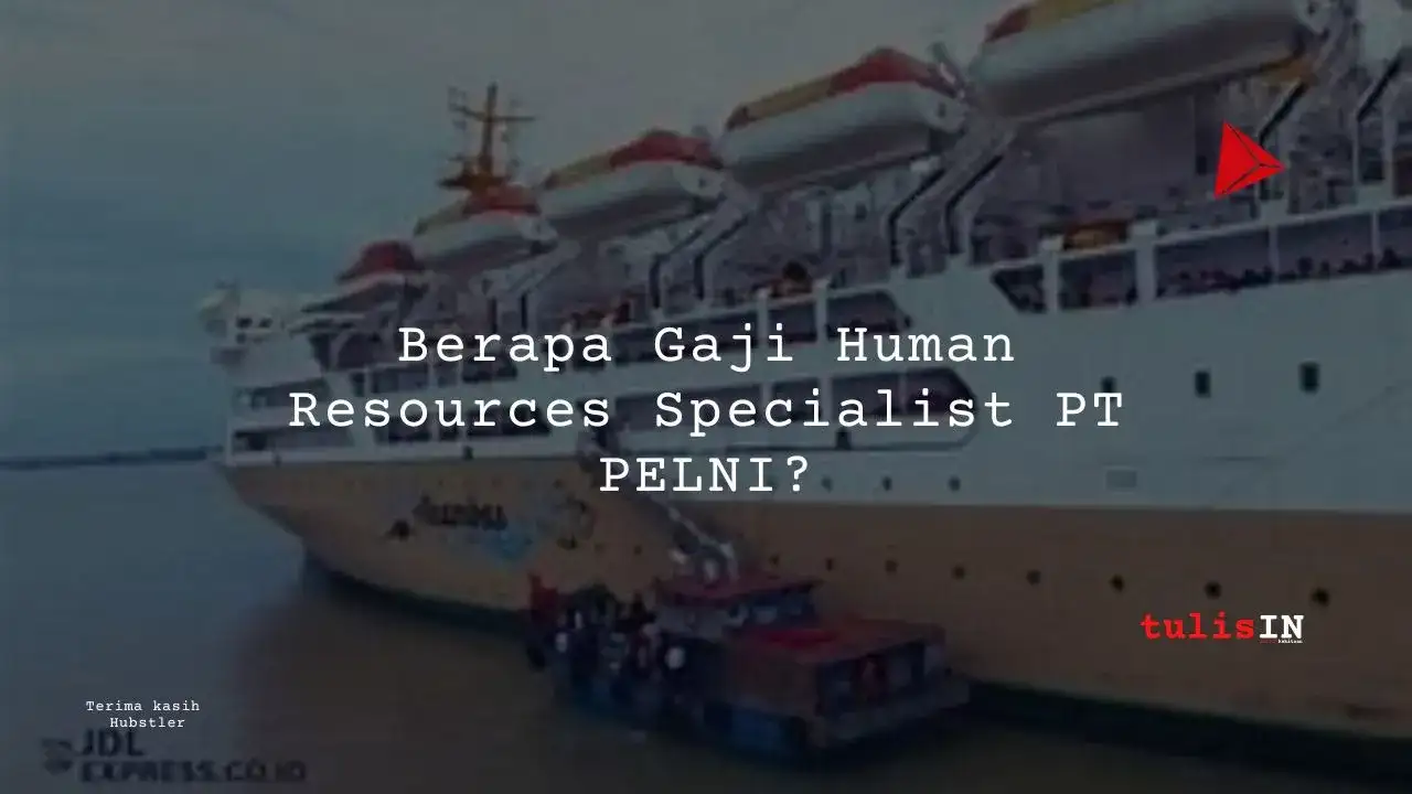 Berapa Gaji Human Resources Specialist PT PELNI?