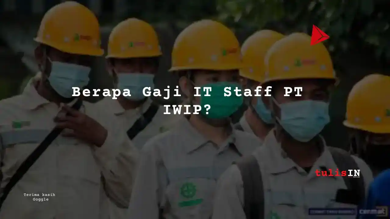 Berapa-Gaji-IT-Staff-PT-IWIP_11zon