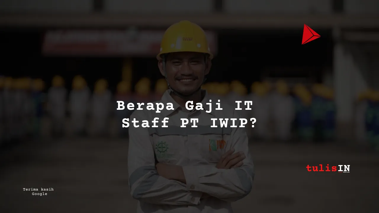 Berapa Gaji IT Staff PT IWIP?