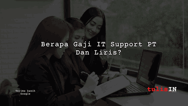 Berapa Gaji IT Support PT Dan Liris?