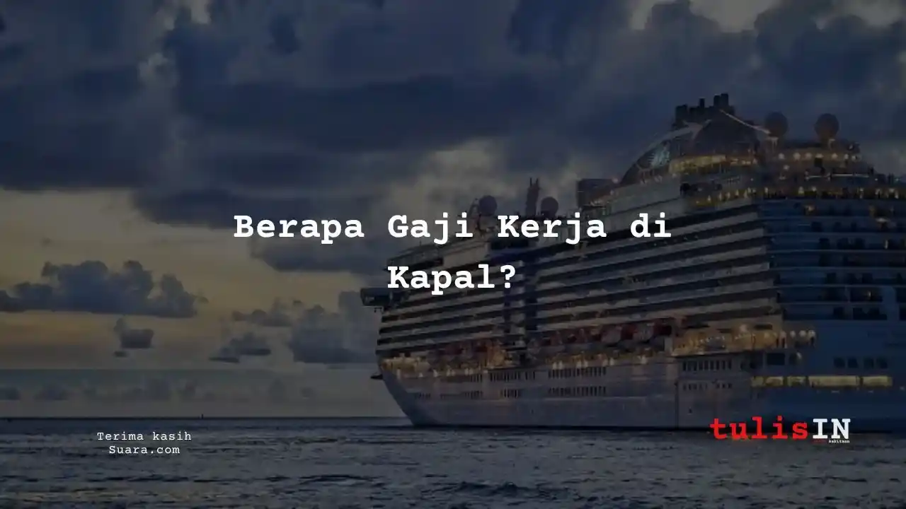 Berapa Gaji Kerja di Kapal?