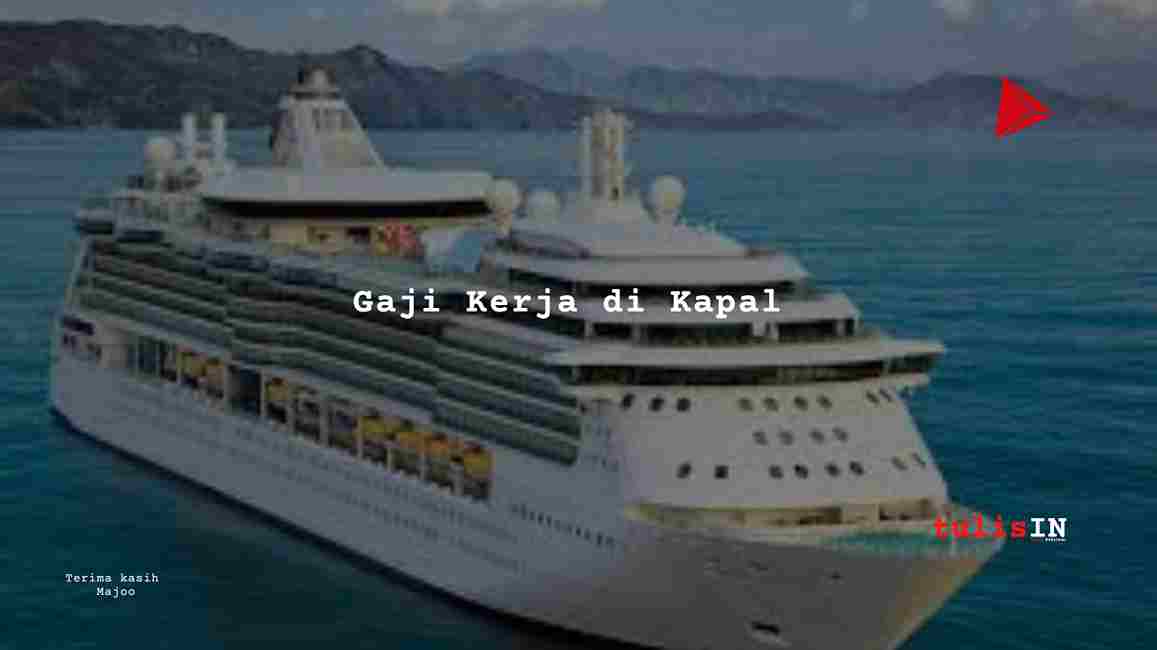 Berapa Gaji Kerja di Kapal?