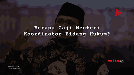 Berapa Gaji Menteri Koordinator Bidang Hukum?