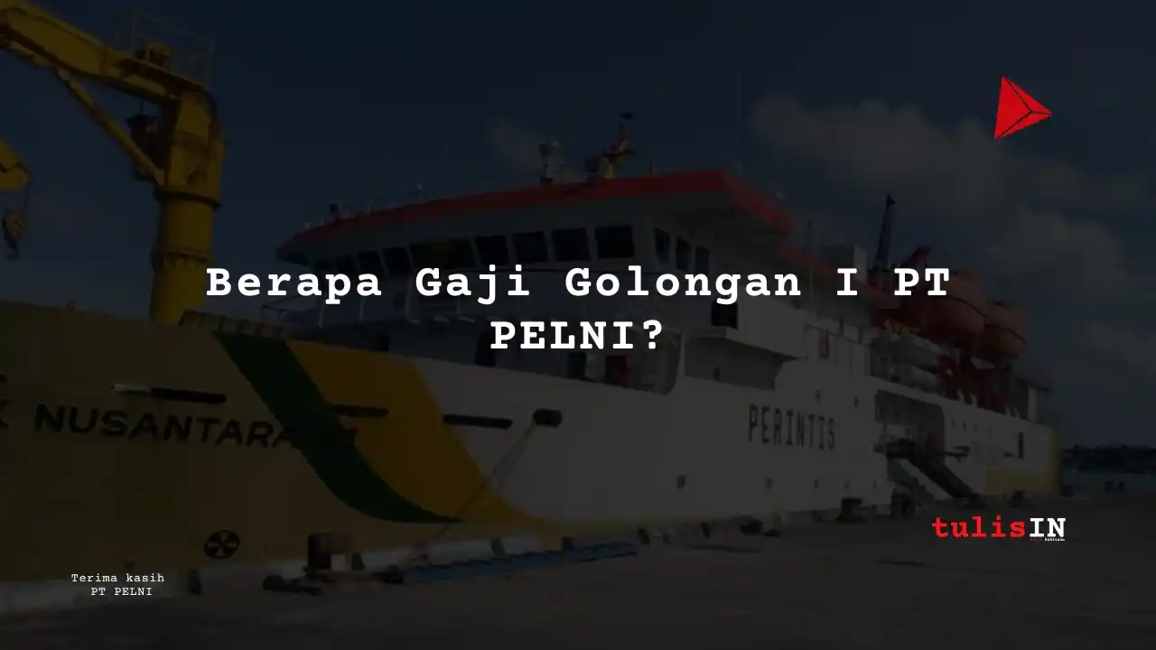 Berapa Gaji Golongan I PT PELNI?