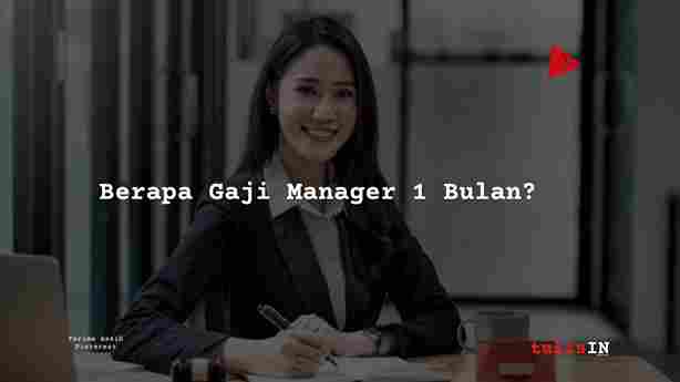 Berapa Gaji Manager 1 Bulan?