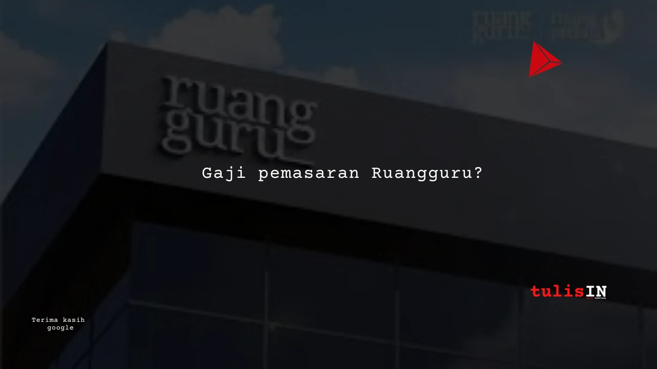 Berapa Gaji Manager Pemasaran Ruang Guru?