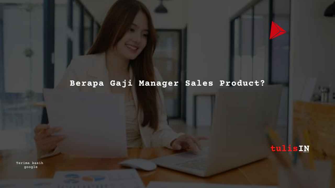 Berapa Gaji  Manager Sales Product?