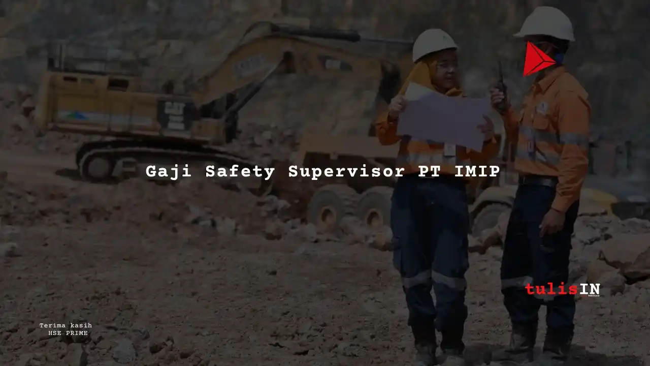 Berapa Gaji Safety Supervisor PT IMIP?