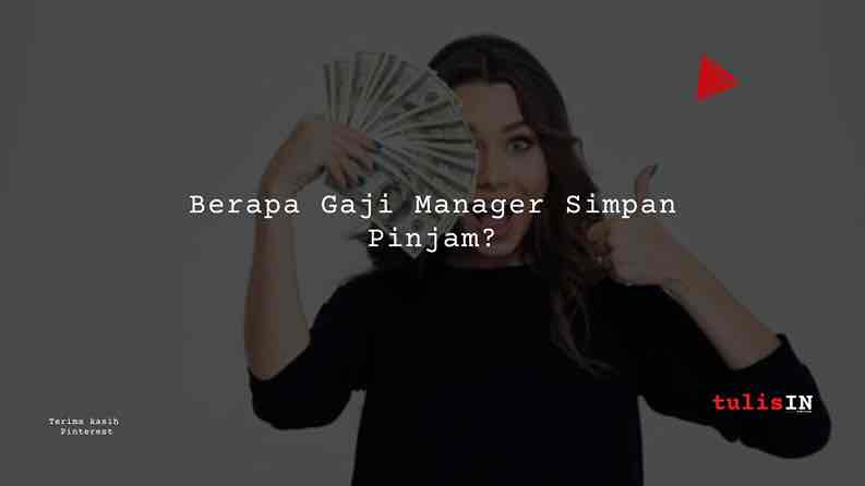 Berapa Gaji Manager Simpan Pinjam_1_11zon