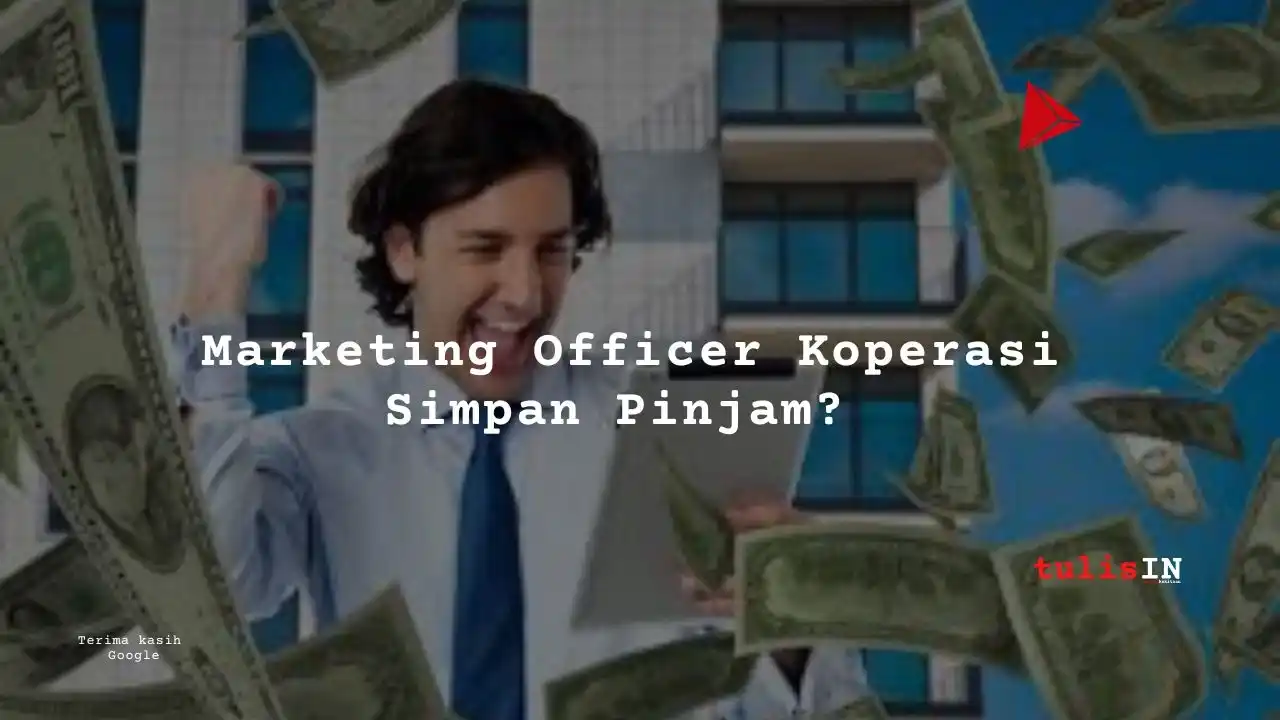 Berapa Gaji Marketing Officer Koperasi Simpan Pinjam?