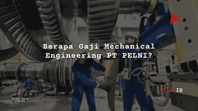 Berapa Gaji Mechanical Engineering PT PELNI?