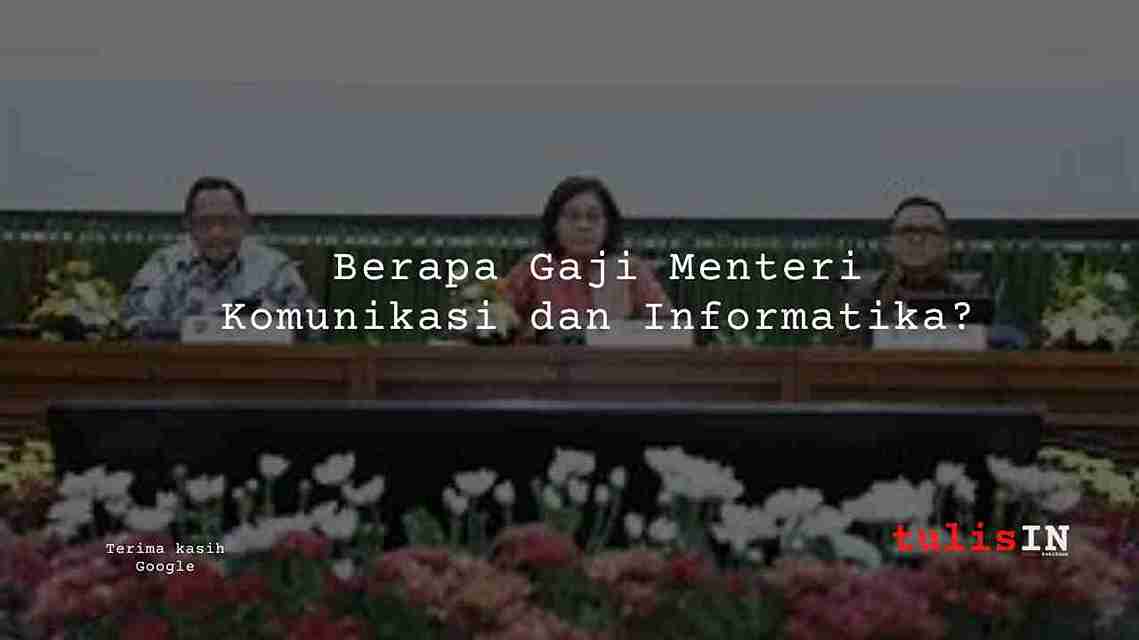 Berapa Gaji Menteri Komunikasi dan Informatika?