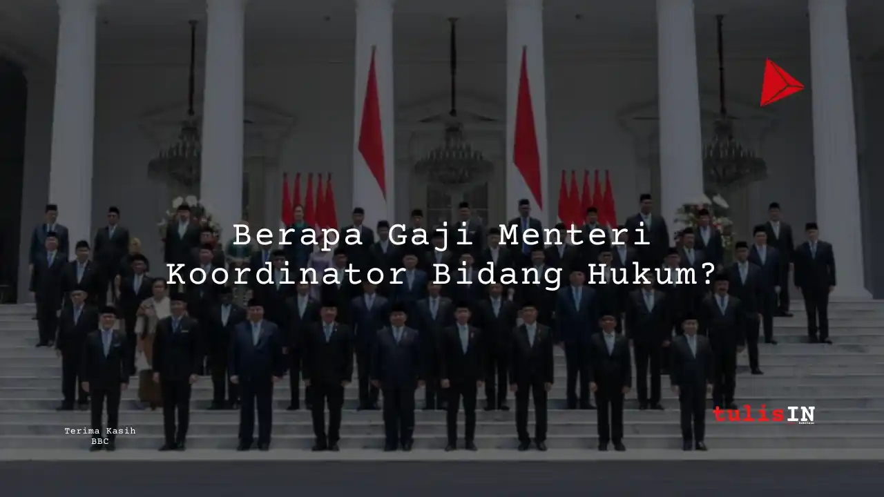 Berapa Gaji Menteri Koordinator Bidang Hukum_11zon