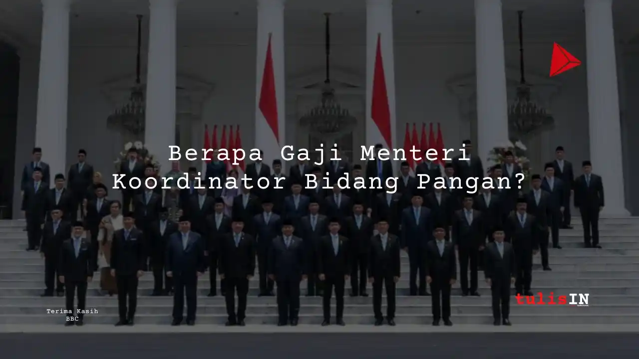 Berapa Gaji Menteri Koordinator Bidang Pangan?