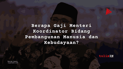 Berapa Gaji Menteri Koordinator Bidang Pembangunan Manusia dan Kebudayaan?