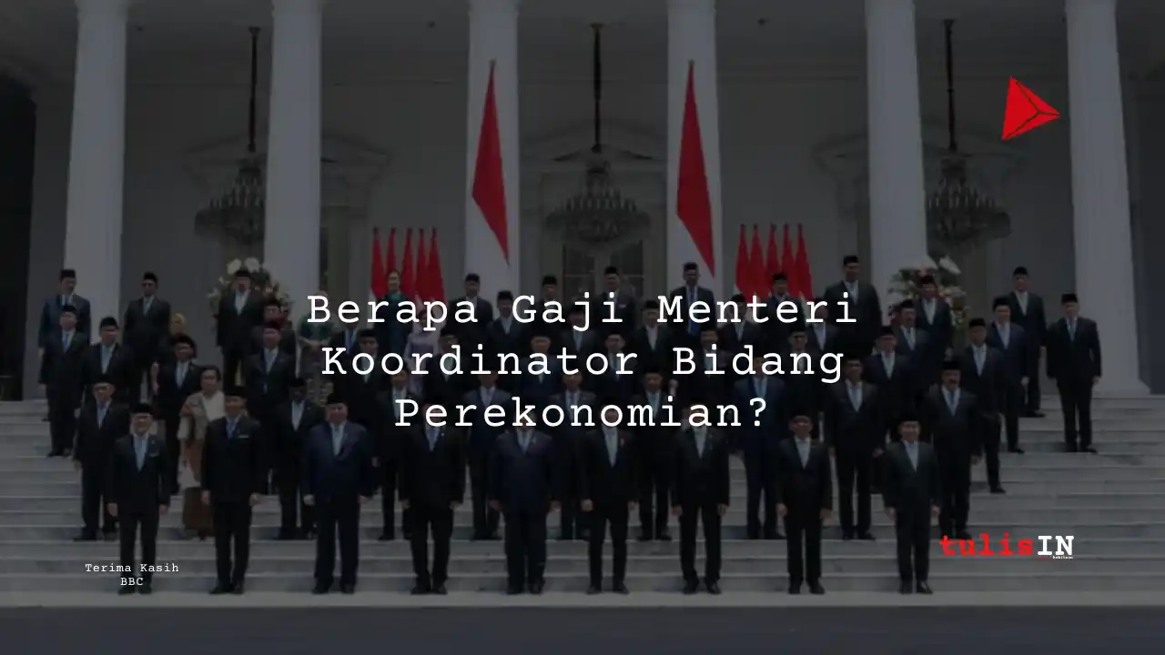 Berapa Gaji Menteri Koordinator Bidang Perekonomian?