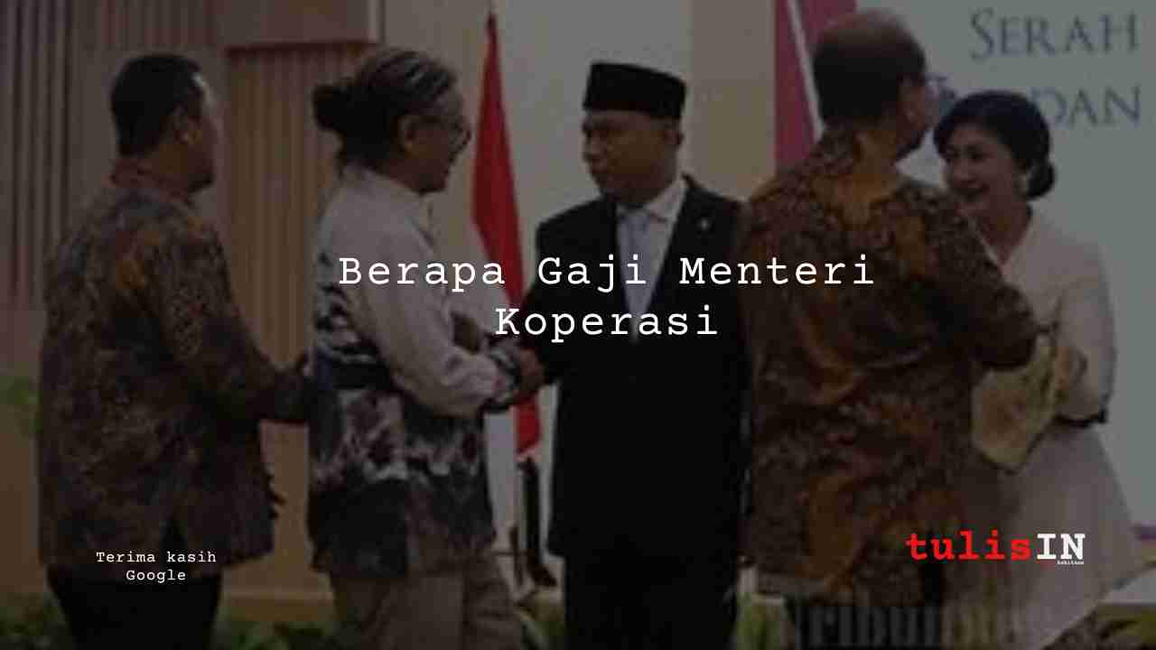 Berapa Gaji Menteri Koperasi?