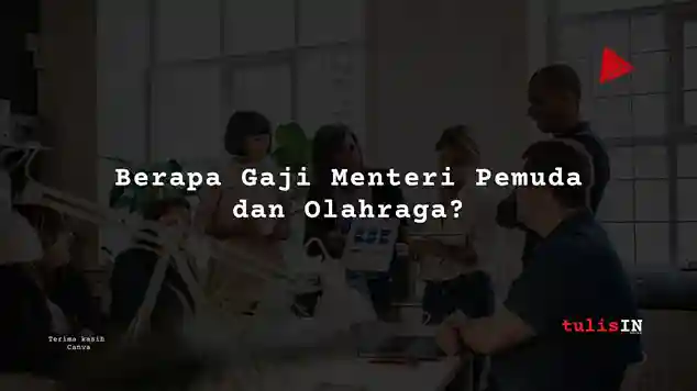 Berapa Gaji Menteri Pemuda dan Olahraga_11zon_11zon