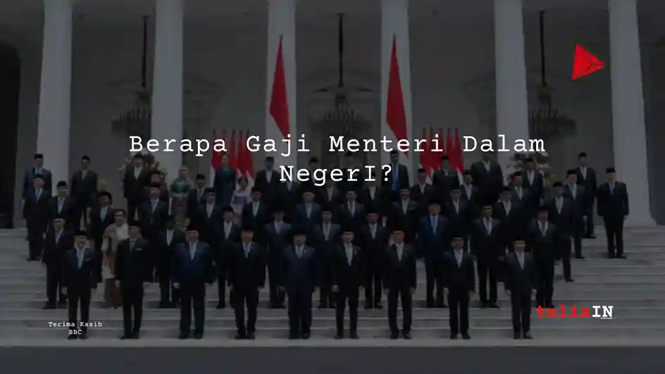 Berapa Gaji Menteri Dalam NegerI