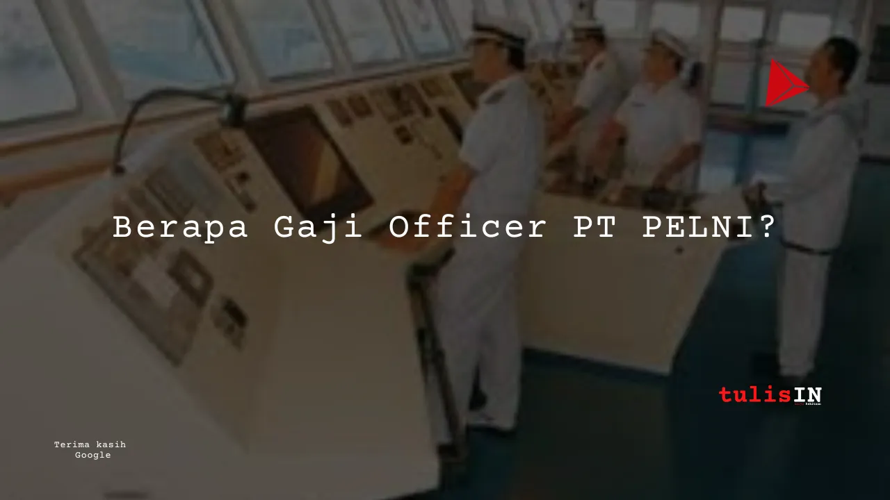 Berapa Gaji Officer PT PELNI?