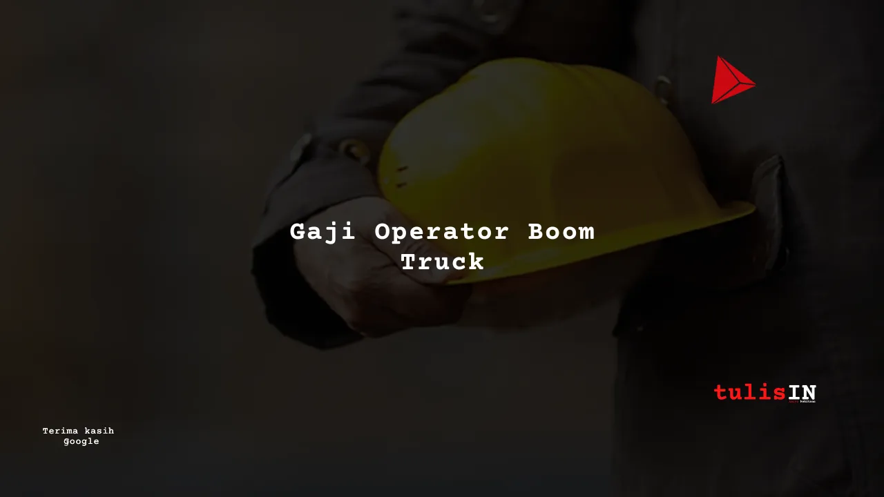 Berapa Gaji Operator Boom Truck PT IWIP?