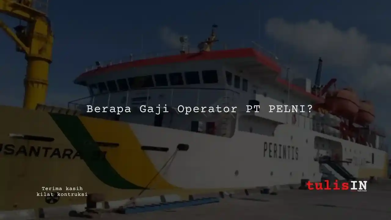 Berapa Gaji Operator PT PELNI?