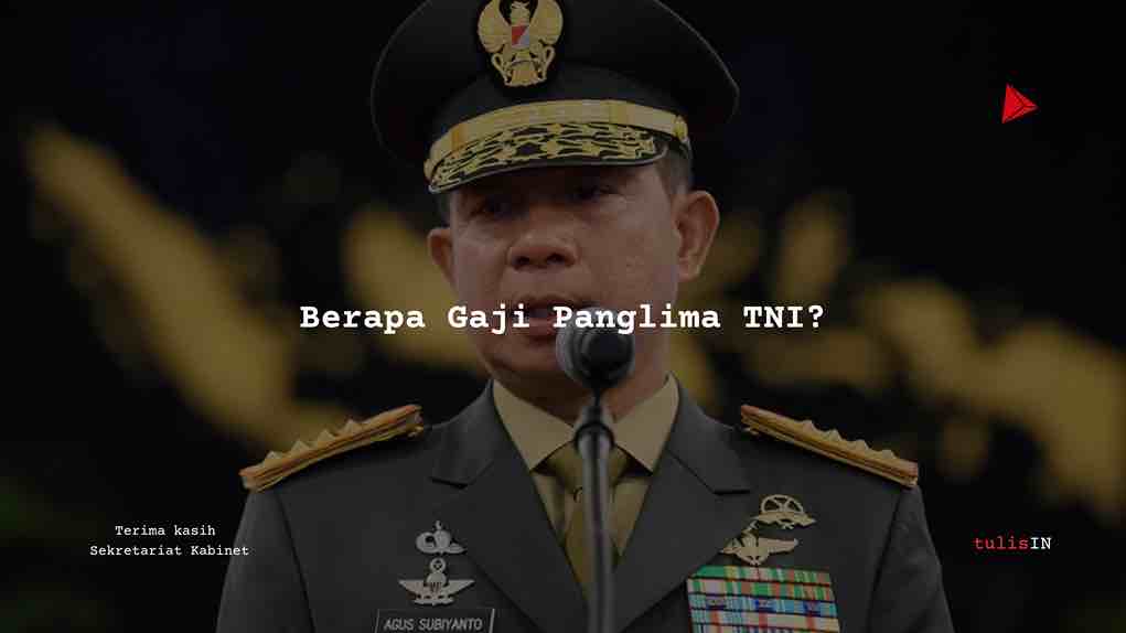 Berapa Gaji Panglima TNI?