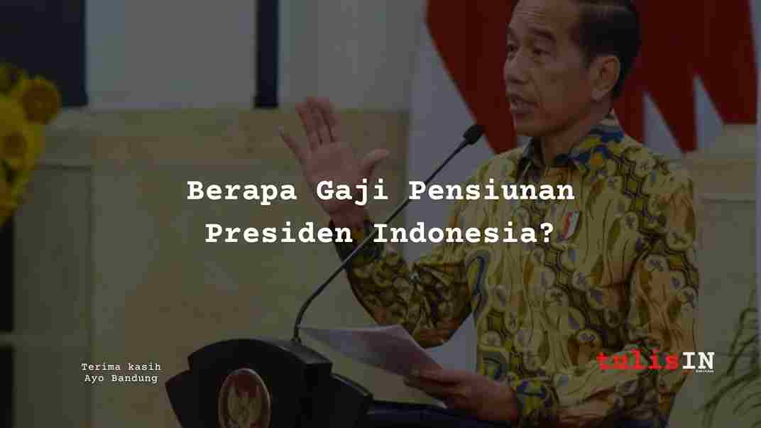 Berapa Gaji Pensiunan Presiden Indonesia?