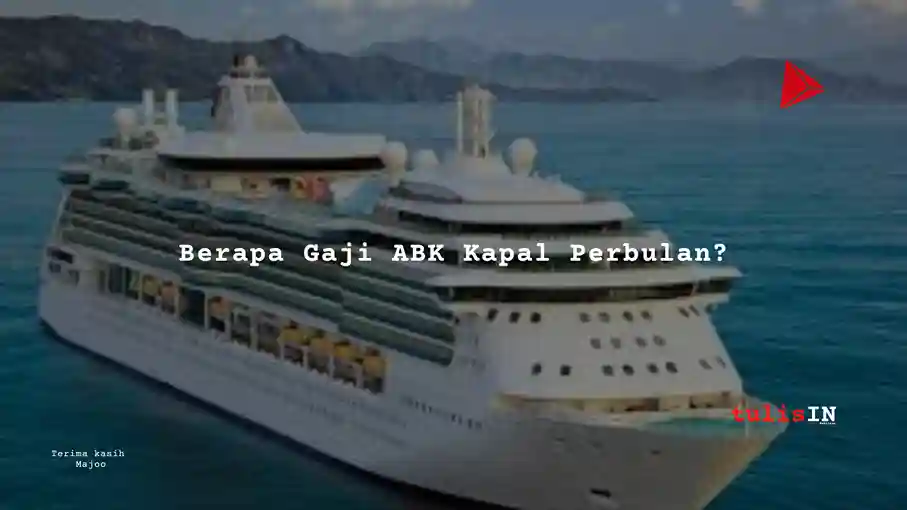 Berapa Gaji ABK Kapal Perbulan?