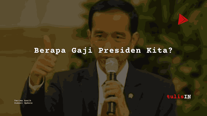 Berapa Gaji Presiden Kita?