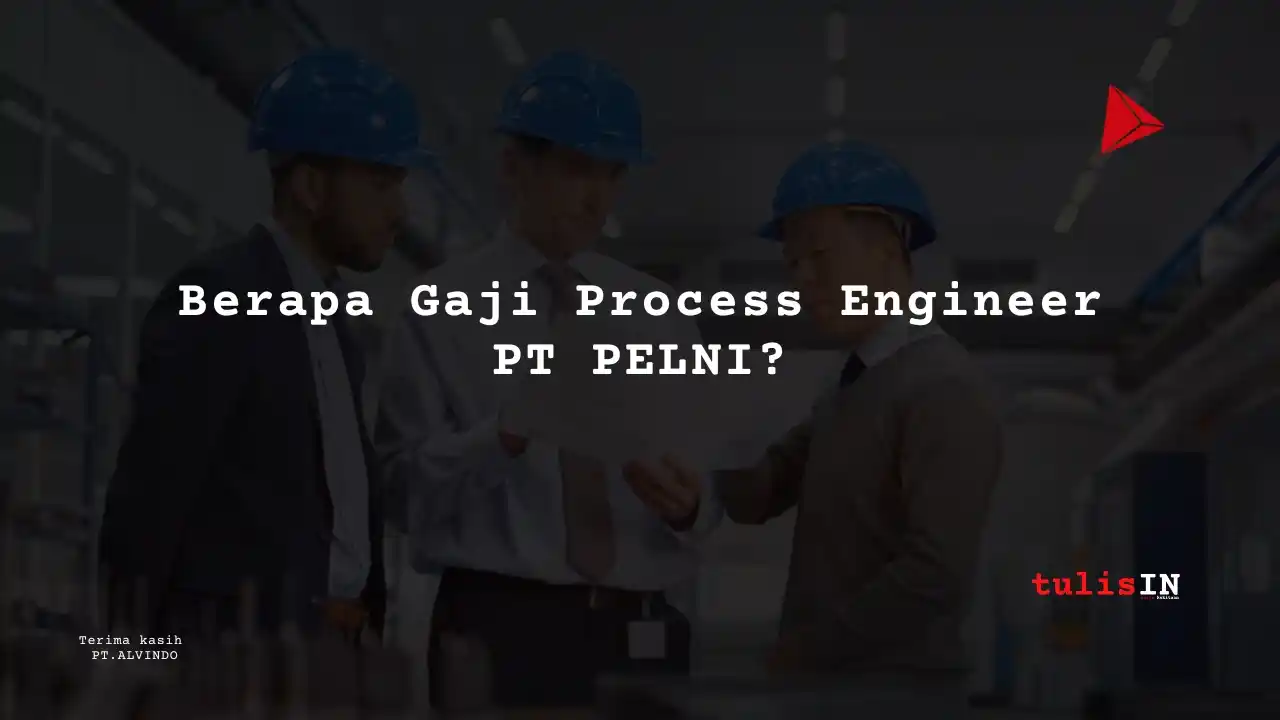 Berapa Gaji Process Engineer PT PELNI?