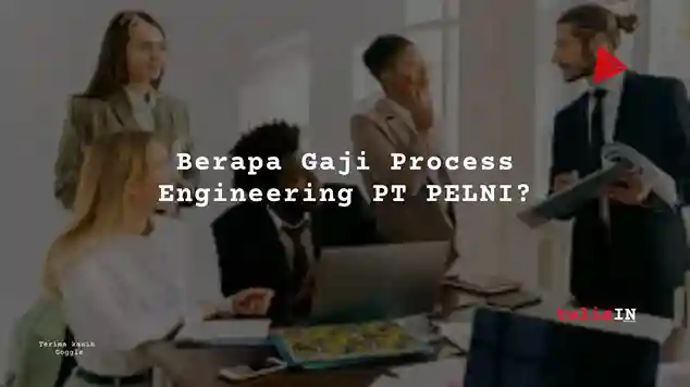 Berapa Gaji Process Engineering PT PELNI?