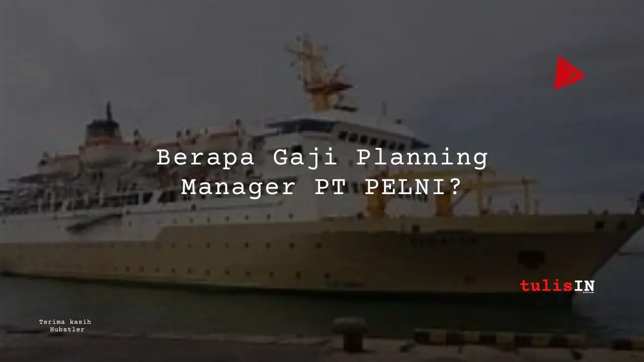 Berapa Gaji Planning Manager PT PELNI?