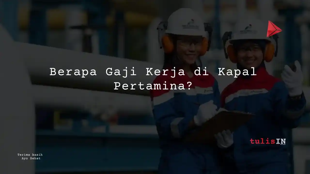 Berapa Gaji Kerja di Kapal Pertamina?