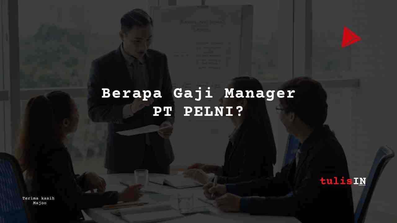 Berapa Gaji Manager PT PELNI?