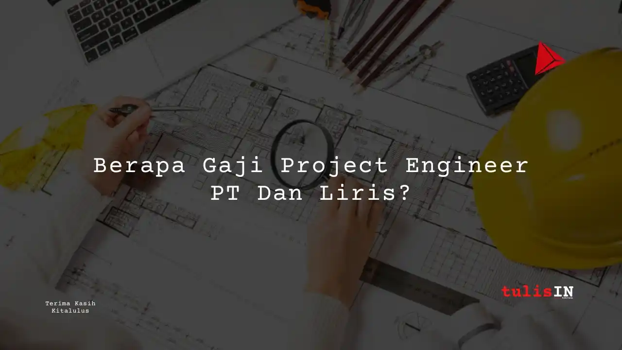 Berapa Gaji Project Engineer PT Dan Liris?