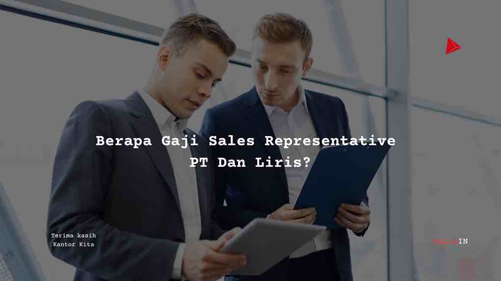 Berapa Gaji Sales Representative PT Dan Liris?