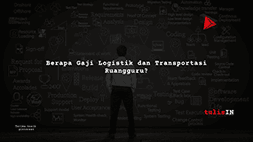 Berapa Gaji Logistik dan Transportasi Ruangguru?