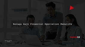 Berapa Gaji Financial Specialist Manulife?