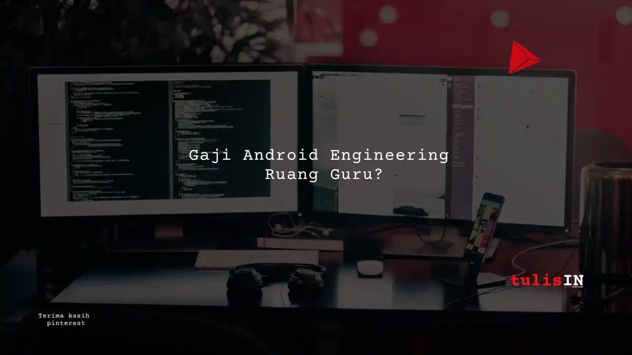 Berapa Gaji Android Engineer Ruangguru?