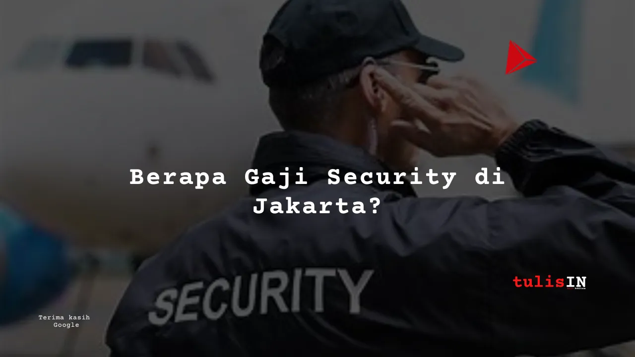 Berapa Gaji Security di Jakarta?