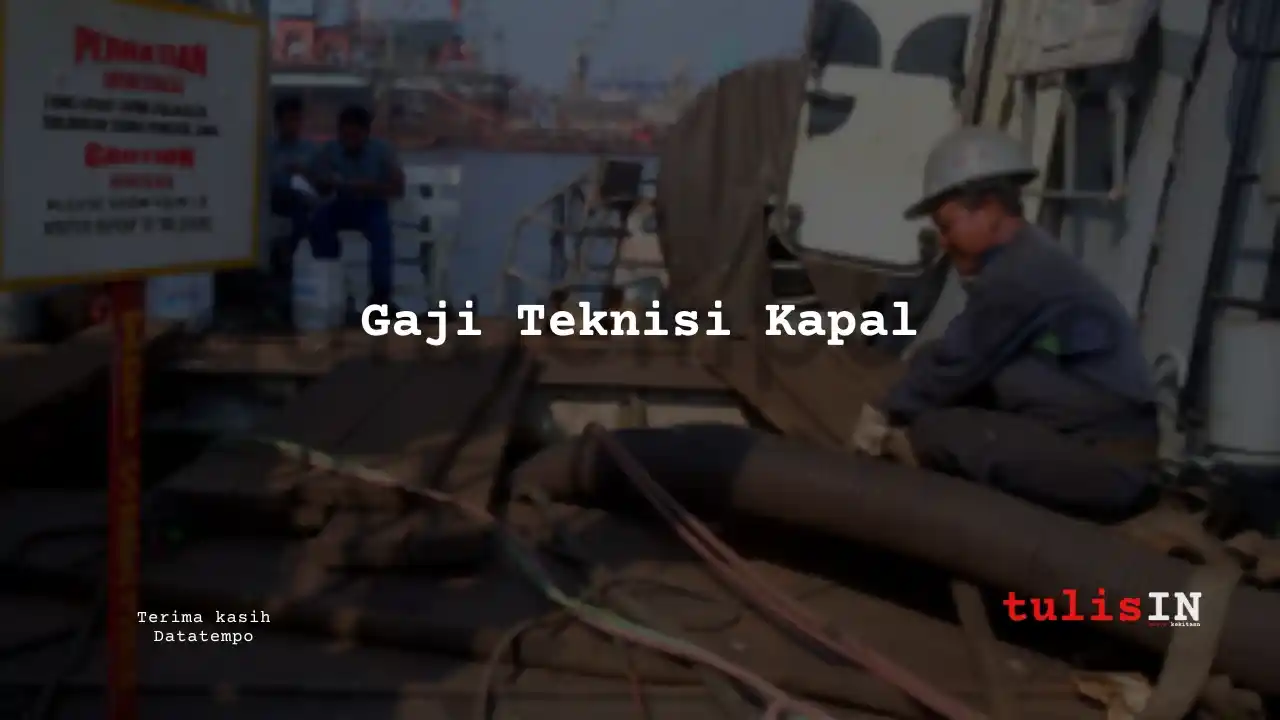 Berapa Gaji Teknisi Kapal?