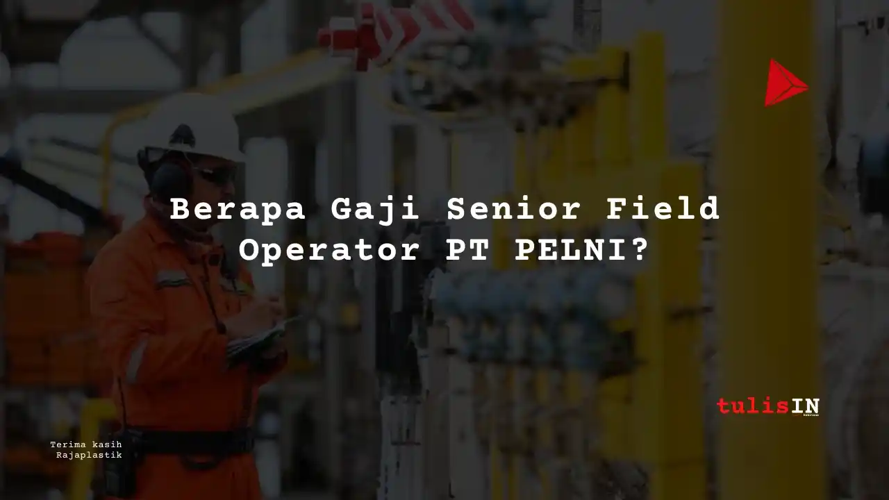 Berapa Gaji Senior Field Operator PT PELNI?