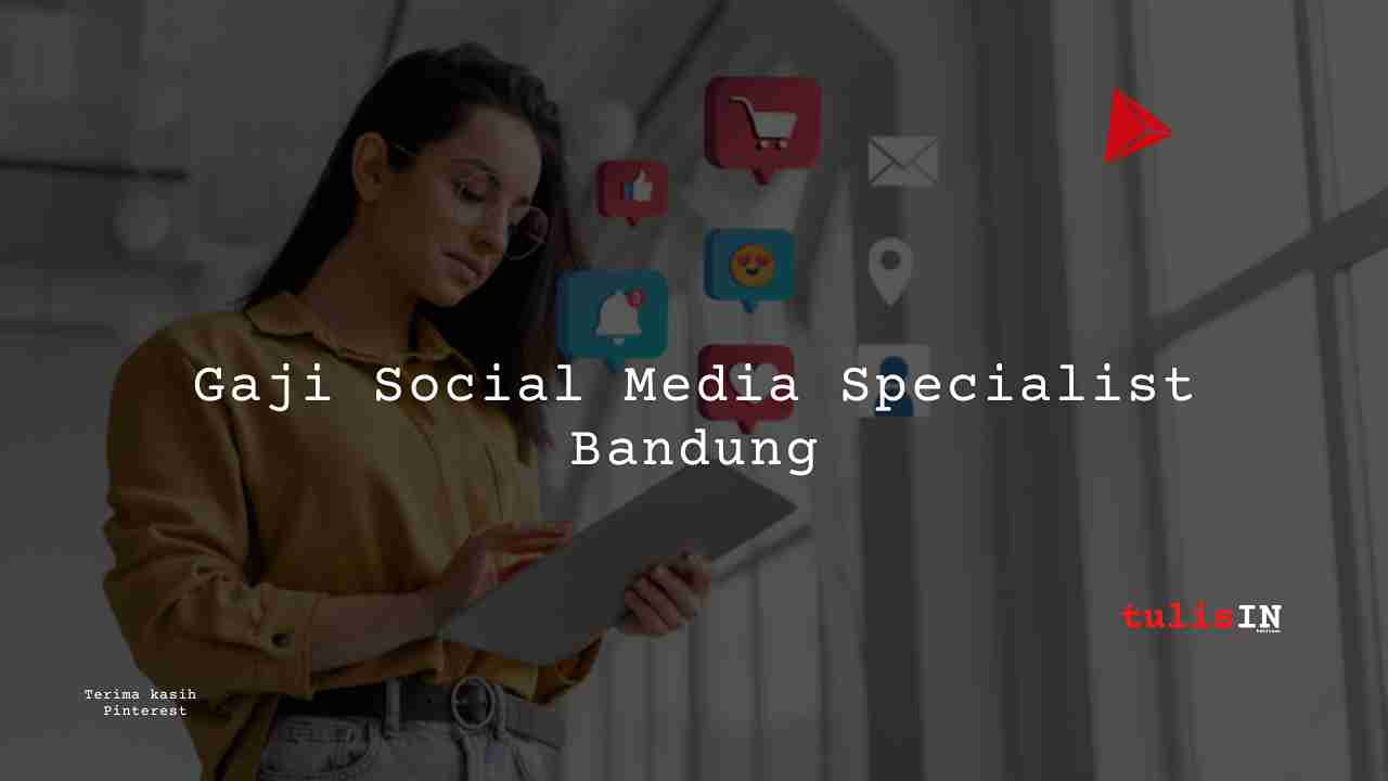 Berapa Gaji Social Media Specialist Bandung?