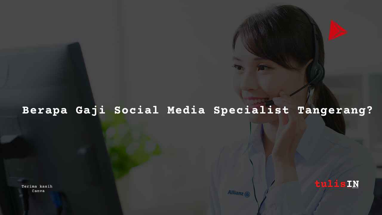 Berapa Gaji Social Media Specialist Tangerang