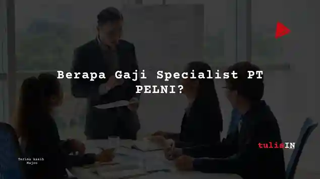 Berapa Gaji Specialist PT PELNI?