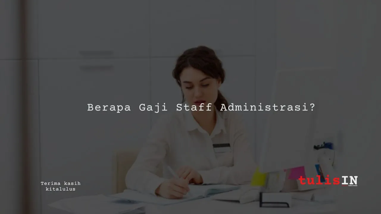 Berapa Gaji Staff Administrasi?