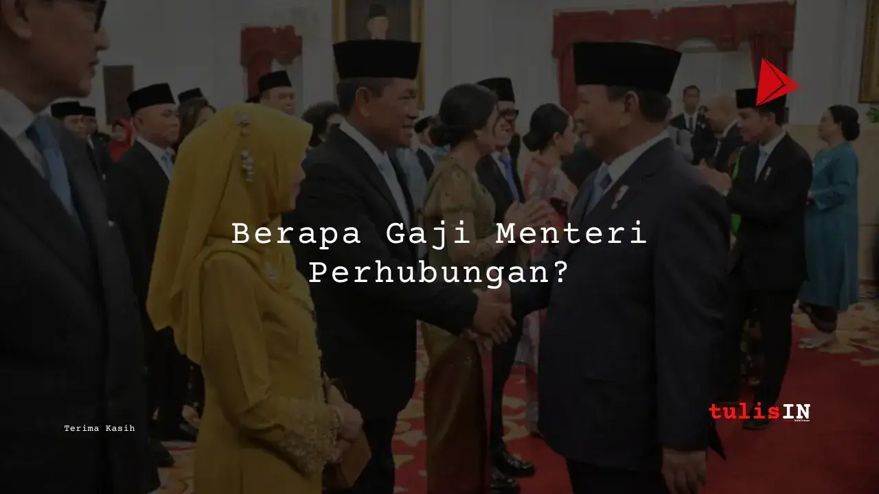 Berapa Gaji Menteri Perhubungan?