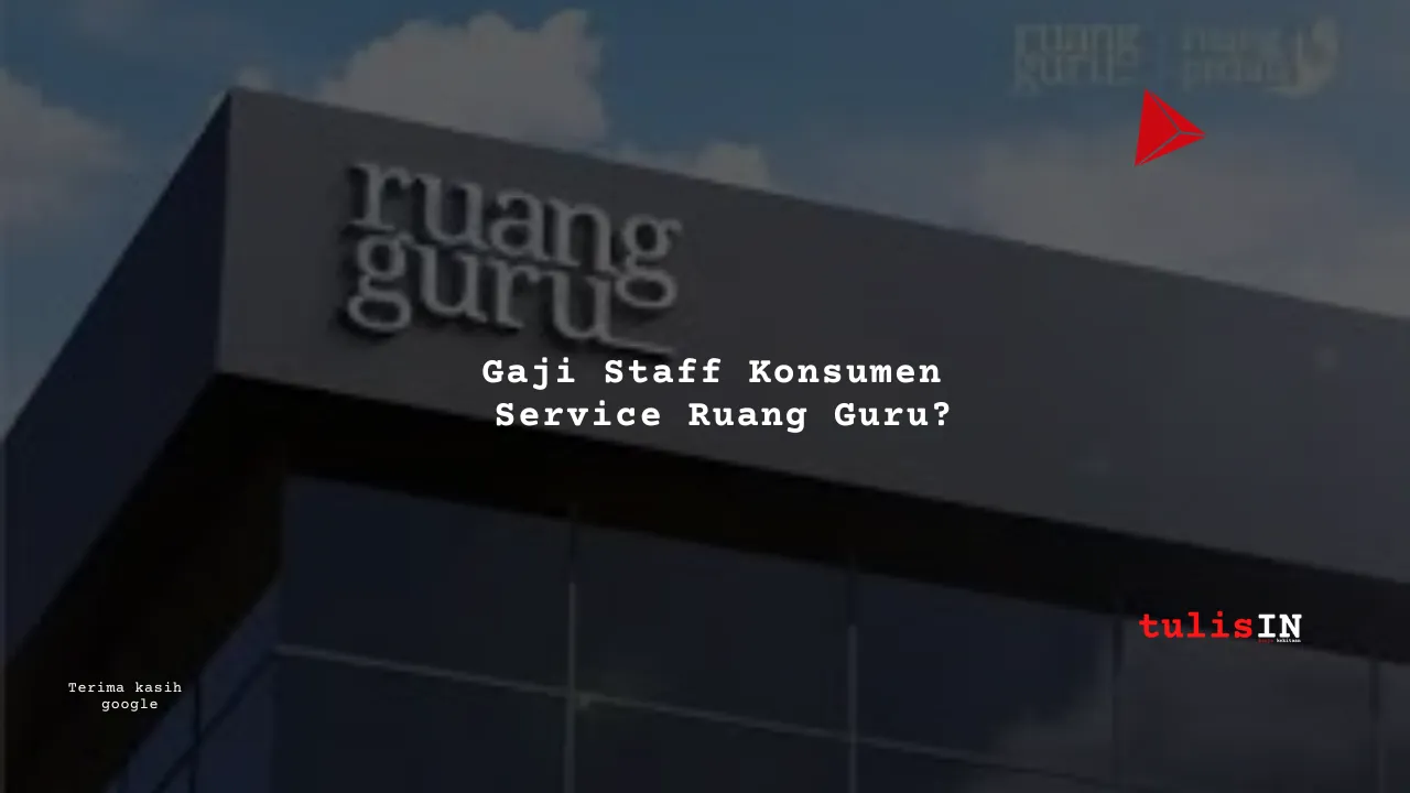 Berapa Gaji Staff Konsumen Service Ruang Guru